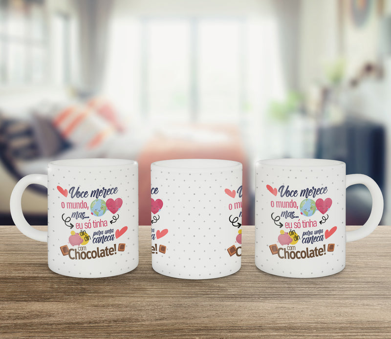Caneca Chocolate - Você merece o mundo, mas....